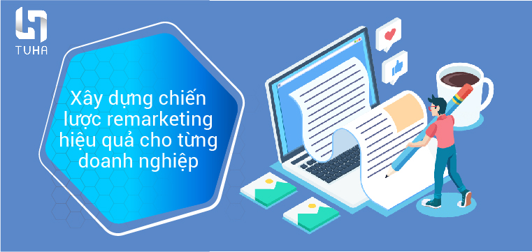 Xây dựng chiến lược remarketing hiệu quả cho từng doanh nghiệp