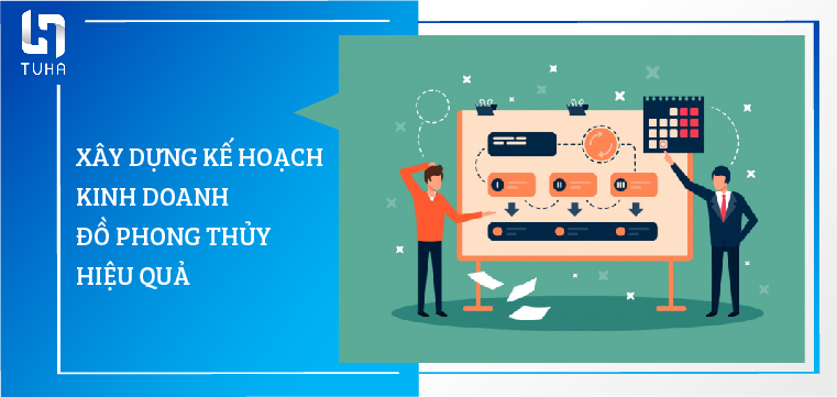 Xây dựng kế hoạch kinh doanh đồ phong thủy hiệu quả