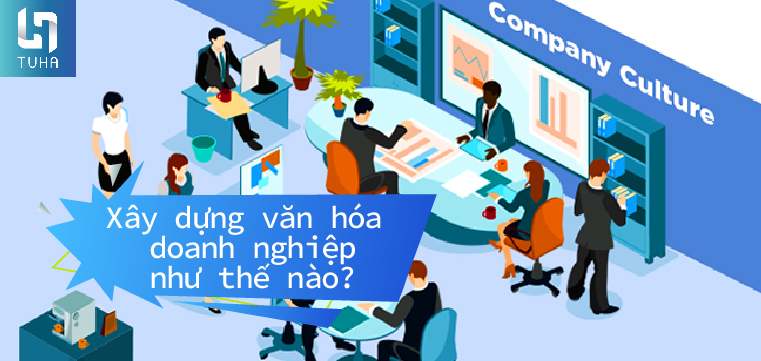 Xây dựng văn hóa doanh nghiệp như thế nào?