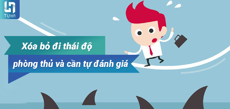Xóa bỏ đi thái độ phòng thủ và cần tự đánh giá