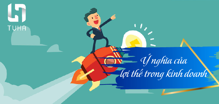 Ý nghĩa của lợi thế trong kinh doanh